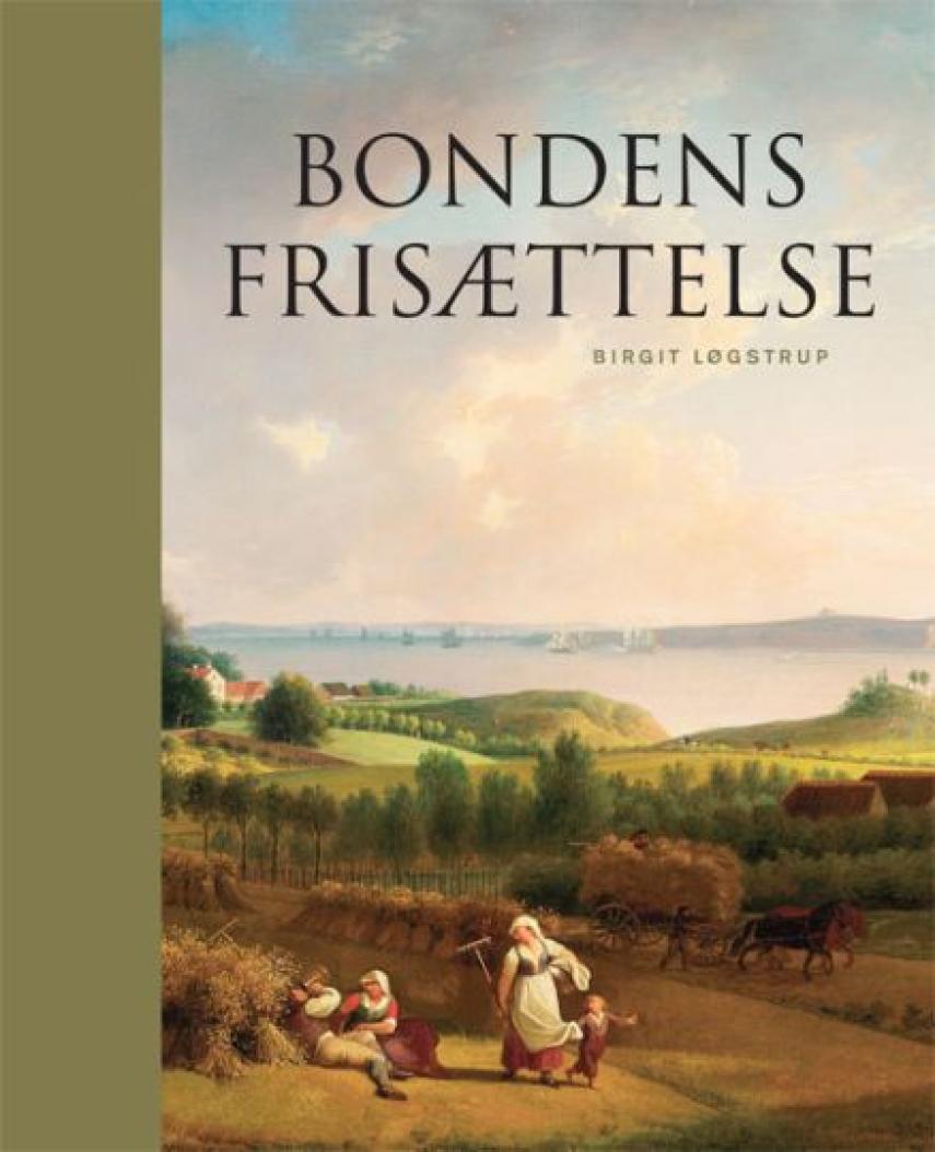 Birgit Løgstrup: Bondens frisættelse : de danske landboreformer 1750-1810